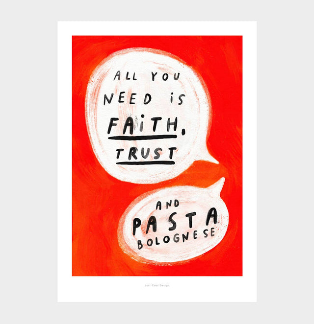 Kunstdruck-Poster "All you need is faith, trust and Pasta Bolognese" | DIN A5